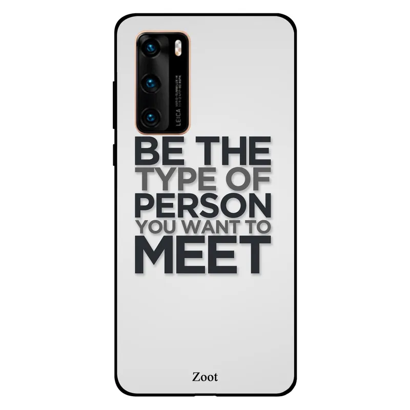 Zoot Huawei P40 Case Cover Be The Type Of Person You Want To Meet