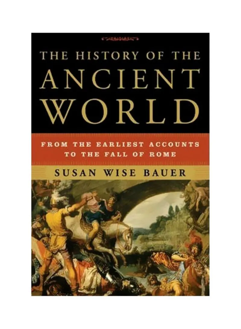The History Of The Ancient World From The Earliest Accounts To The Fall Of Rome Susan Wise Bauer