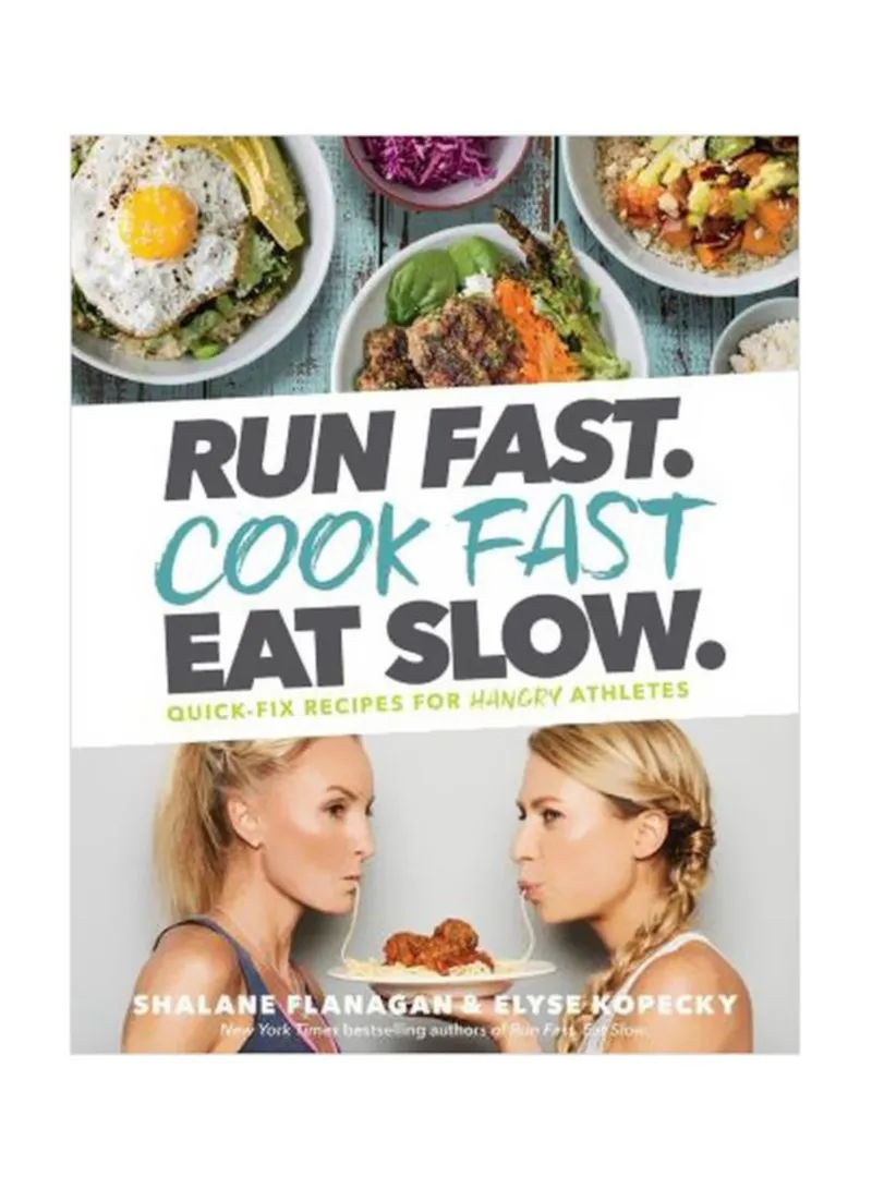 Run Fast. Cook Fast. Eat Slow. Quick-fix Recipes For Hangry Athletes Flanagan, Shalane - Kopecky, Elyse