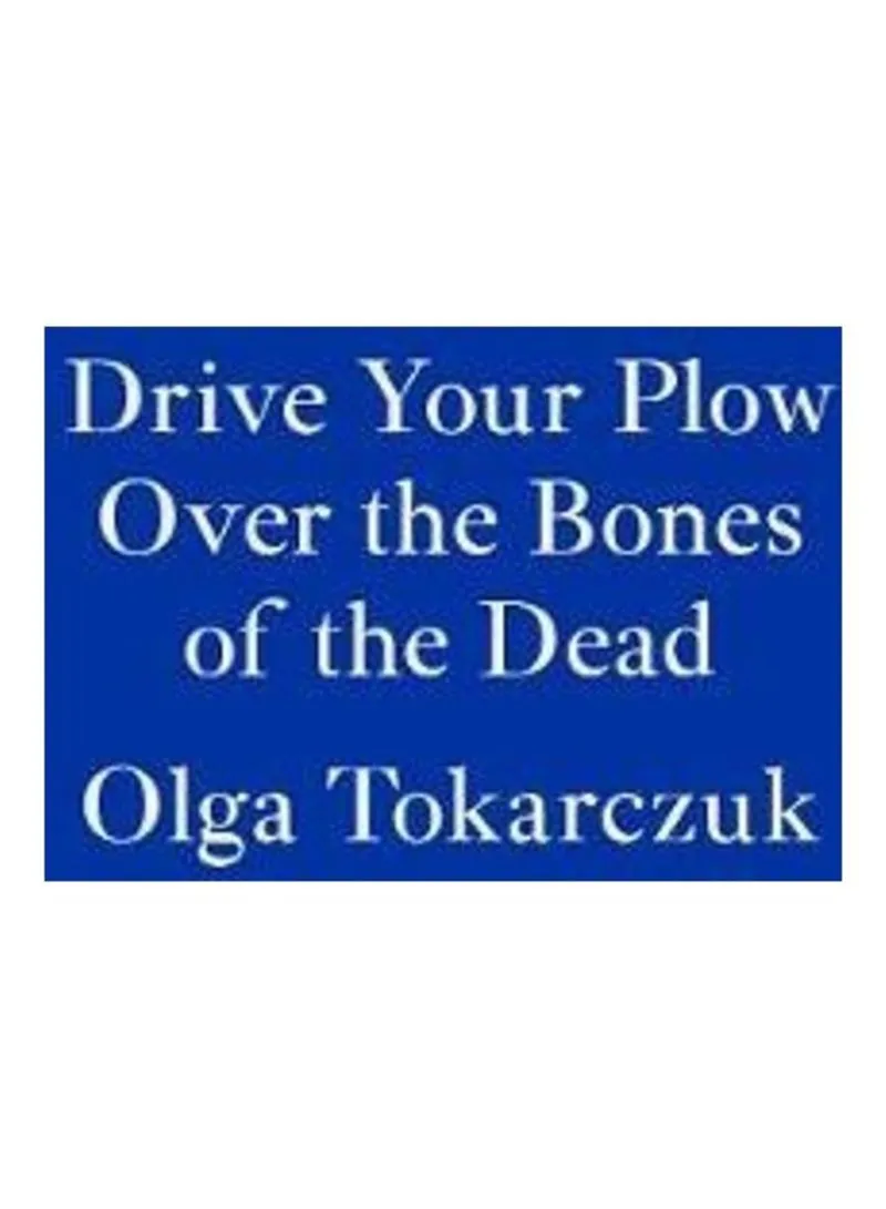 Drive Your Plow Over The Bones Of The Dead Tokarczuk, Olga - Lloyd-jones, Antonia