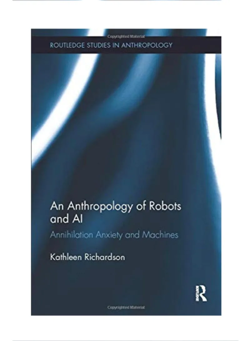An Anthropology of Robots and AI Annihilation Anxiety and Machines ...