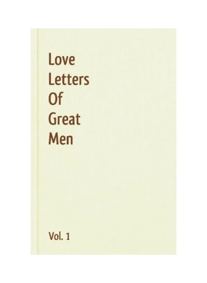 Love Letters Of Great Men - Vol. 1 Bonaparte, Napoleon - Byron, Lord George Gordon, 1788- - Churchill, Winston